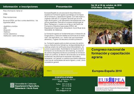 Del 26 al 29 de octubre de 2010 CFEA-Reus (Tarragona)‏ Congreso nacional de formación y capacitación agraria Europea-España 2010 Información e inscripcionesPresentación.