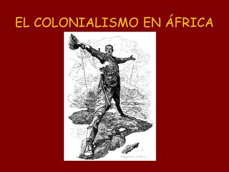 EL COLONIALISMO EN ÁFRICA