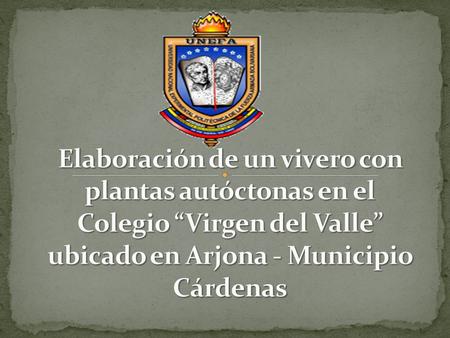 General Elaborar un vivero con plantas autóctonas en el Colegio “Virgen del Valle” ubicado en Arjona - Municipio Cárdenas. Elaborar un vivero con plantas.