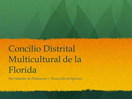 Concilio Distrital Multicultural de la Florida Movimiento de Plantacion y Desarrollo de Iglesias.