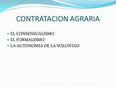 CONTRATACION AGRARIA EL CONSENSUALISMO EL FORMALISMO
