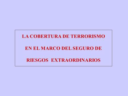 LA COBERTURA DE TERRORISMO EN EL MARCO DEL SEGURO DE
