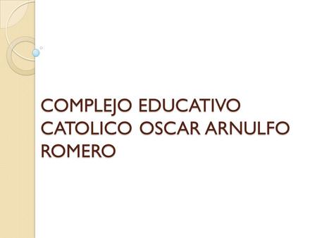 COMPLEJO EDUCATIVO CATOLICO OSCAR ARNULFO ROMERO