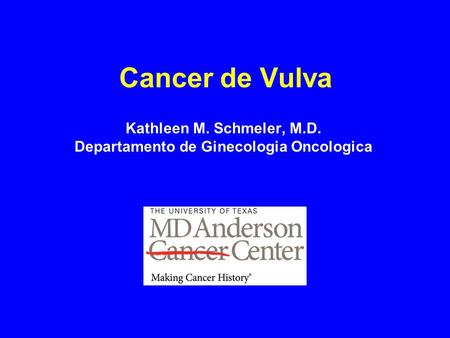 Kathleen M. Schmeler, M.D. Departamento de Ginecologia Oncologica