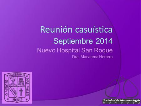 Reunión casuística Septiembre 2014 Nuevo Hospital San Roque Dra. Macarena Herrero.