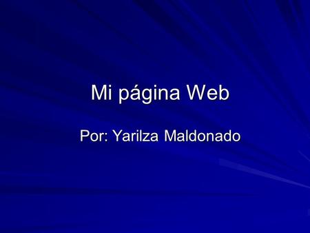 Mi página Web Por: Yarilza Maldonado. Menú Pagina de Yary Pagina de Yary E-commerce Proyectos de clase Proyectos de clase Salir.