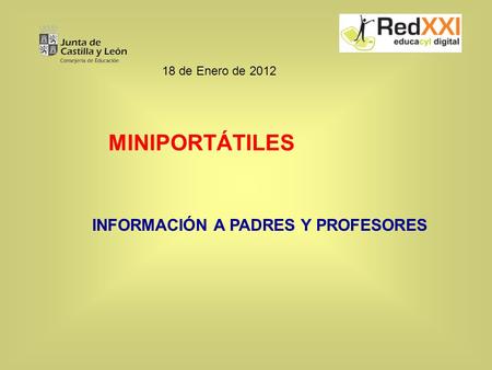 MINIPORTÁTILES INFORMACIÓN A PADRES Y PROFESORES 18 de Enero de 2012.