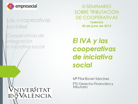 Cooperativas de integración e iniciativa social Mª Pilar Bonet Sánchez PTU Derecho Financiero y Tributario III SEMINARIO SOBRE TRIBUTACIÓN DE COOPERATIVAS.