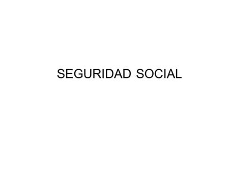 SEGURIDAD SOCIAL.