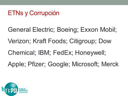 ETNs y Corrupción General Electric; Boeing; Exxon Mobil; Verizon; Kraft Foods; Citigroup; Dow Chemical; IBM; FedEx; Honeywell; Apple; Pfizer; Google; Microsoft;