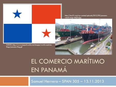 EL COMERCIO MARÍTIMO EN PANAMÁ Samuel Herrera – SPAN 305 – 13.11.2013 FUENTE:  flags/panama-flag.gif.