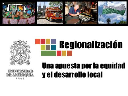 Regionalización Una apuesta por la equidad y el desarrollo local.