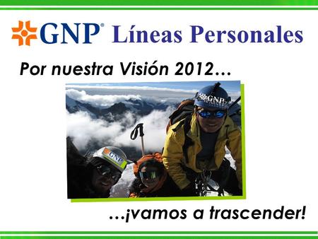 …¡vamos a trascender! Líneas Personales Por nuestra Visión 2012…
