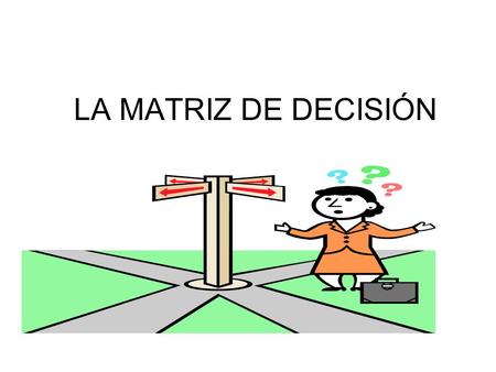 LA MATRIZ DE DECISIÓN.