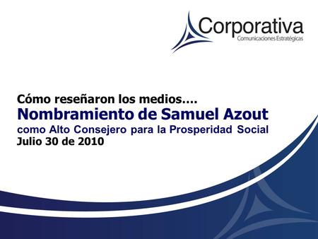 Cómo reseñaron los medios…. Nombramiento de Samuel Azout como Alto Consejero para la Prosperidad Social Julio 30 de 2010.