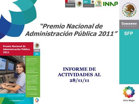 SFP “Premio Nacional de Administración Pública 2011” INFORME DE ACTIVIDADES AL 28/11/11.