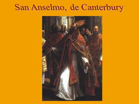 (Aosta, 1033-Canterbury, 1109) Monje benedictino. Fue abad de Santa María de Bec, en Normandía, y arzobispo de Canterbury (1093).