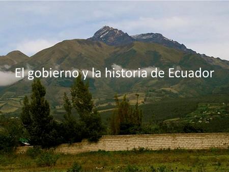 El gobierno y la historia de Ecuador
