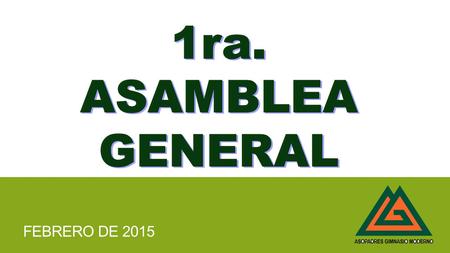 FEBRERO DE 2015. ASAMBLEA GENERAL DE PADRES FEBRERO DE 2015 ORDEN DEL DÍA: 1. Bienvenida por parte del presidente de Asopadres Dr. Luis Felipe Barrios.