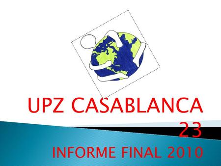 UPZ CASABLANCA 23 INFORME FINAL 2010