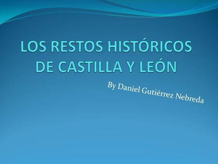 LOS RESTOS HISTÓRICOS DE CASTILLA Y LEÓN