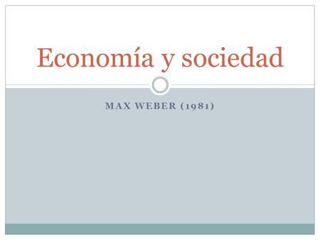Economía y sociedad Max Weber (1981).