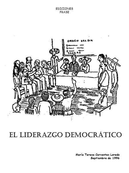EDICIONES FRASE El Liderazgo Democrático María Teresa Cervantes Loredo Septiembre de 1996.