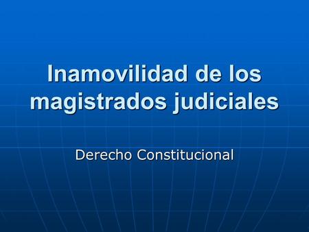 Inamovilidad de los magistrados judiciales Derecho Constitucional.