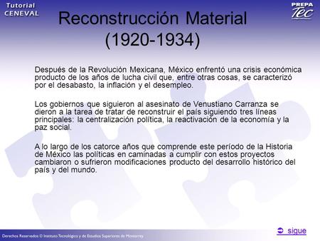  sigue  sigue Reconstrucción Material (1920-1934) Después de la Revolución Mexicana, México enfrentó una crisis económica producto de los años de lucha.