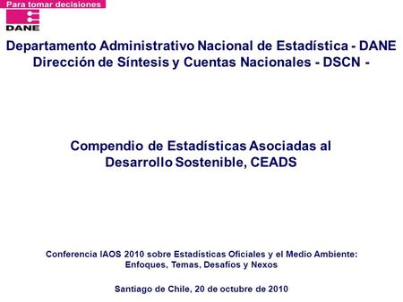 Compendio de Estadísticas Asociadas al Desarrollo Sostenible, CEADS Departamento Administrativo Nacional de Estadística - DANE Dirección de Síntesis y.