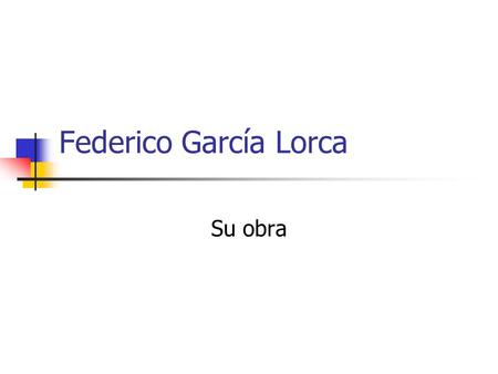 Federico García Lorca Su obra.