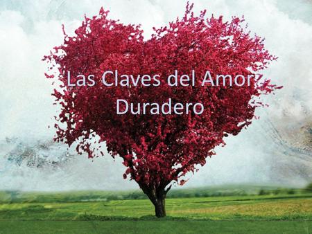 Las Claves del Amor Duradero. AMOR אהבה = 13 UNIDAD אחד = 13.