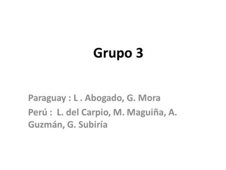 Grupo 3 Paraguay : L. Abogado, G. Mora Perú : L. del Carpio, M. Maguiña, A. Guzmán, G. Subiría.