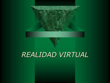 REALIDAD VIRTUAL. Realidad Virtual Realidad es la cualidad o estado de ser real o verdadero. Realidad es la cualidad o estado de ser real o verdadero.