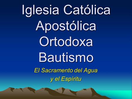 Iglesia Católica Apostólica Ortodoxa Bautismo