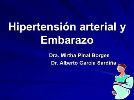 Hipertensión arterial y Embarazo Dra. Mirtha Pinal Borges Dr