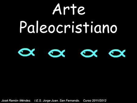 Arte Paleocristiano José Ramón Méndez. I.E.S. Jorge Juan. San Fernando. Curso 2011/2012.