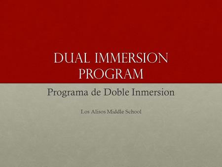 Dual Immersion Program Programa de Doble Inmersion Los Alisos Middle School.
