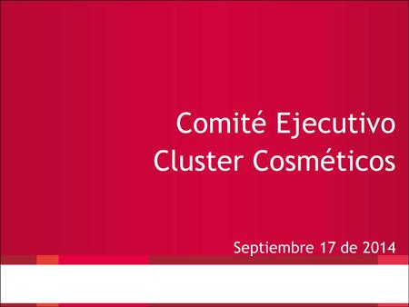 Comité Ejecutivo Cluster Cosméticos Septiembre 17 de 2014.