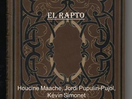 EL Rapto Houcine Maache, Jordi Pupulin-Pujol, Kévin Simonet.