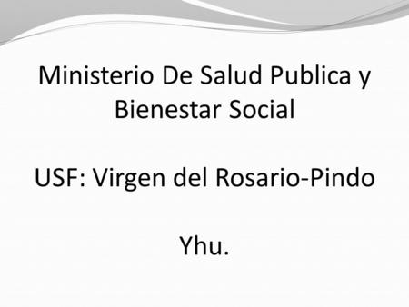 Ministerio De Salud Publica y Bienestar Social USF: Virgen del Rosario-Pindo Yhu.