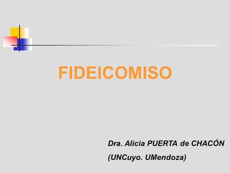 FIDEICOMISO Dra. Alicia PUERTA de CHACÓN (UNCuyo. UMendoza)