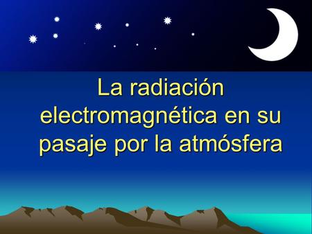 La radiación electromagnética en su pasaje por la atmósfera