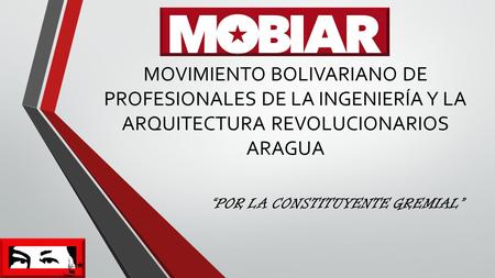 MOVIMIENTO BOLIVARIANO DE PROFESIONALES DE LA INGENIERÍA Y LA ARQUITECTURA REVOLUCIONARIOS ARAGUA “POR LA CONSTITUYENTE GREMIAL”