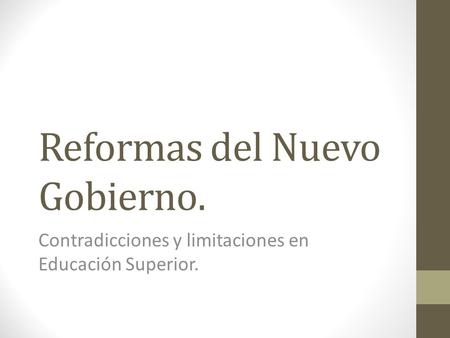 Reformas del Nuevo Gobierno. Contradicciones y limitaciones en Educación Superior.