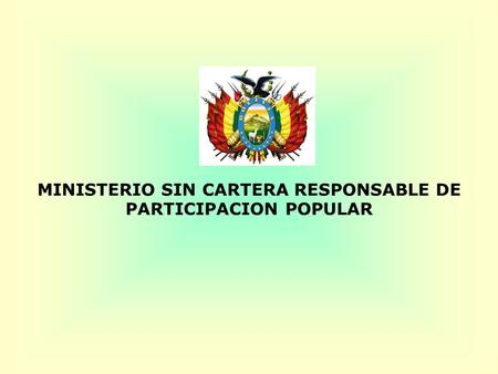 MINISTERIO SIN CARTERA RESPONSABLE DE PARTICIPACION POPULAR.