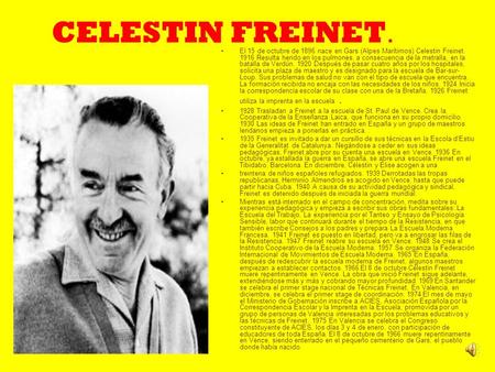 CELESTIN FREINET. El 15 de octubre de 1896 nace en Gars (Alpes Marítimos) Celestin Freinet. 1916 Resulta herido en los pulmones, a consecuencia de la metralla,