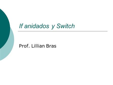 If anidados y Switch Prof. Lillian Bras.