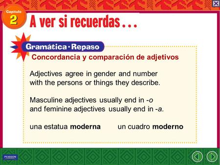 Adjectives agree in gender and number with the persons or things they describe. Masculine adjectives usually end in -o and feminine adjectives usually.