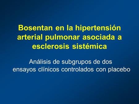 Bosentan en la hipertensión arterial pulmonar asociada a esclerosis sistémica Análisis de subgrupos de dos ensayos clínicos controlados con placebo.